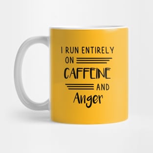 I run entirely on Caffeine and Anger Mug